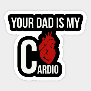 Funny Your dad is my cardio Sticker